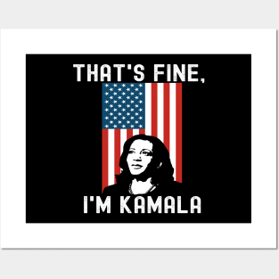 That's Fine I'm Kamala Madam VP Harris Biden Inauguration'21 Posters and Art